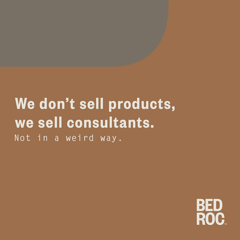 Digital Advertisement that says, “We don’t sell products, we sell consultants. Not in a weird way.” for Bed Roc. Digital Advertisement that says, "We don't sell products, we sell consultants. Not in a weird way." for Bed Roc.